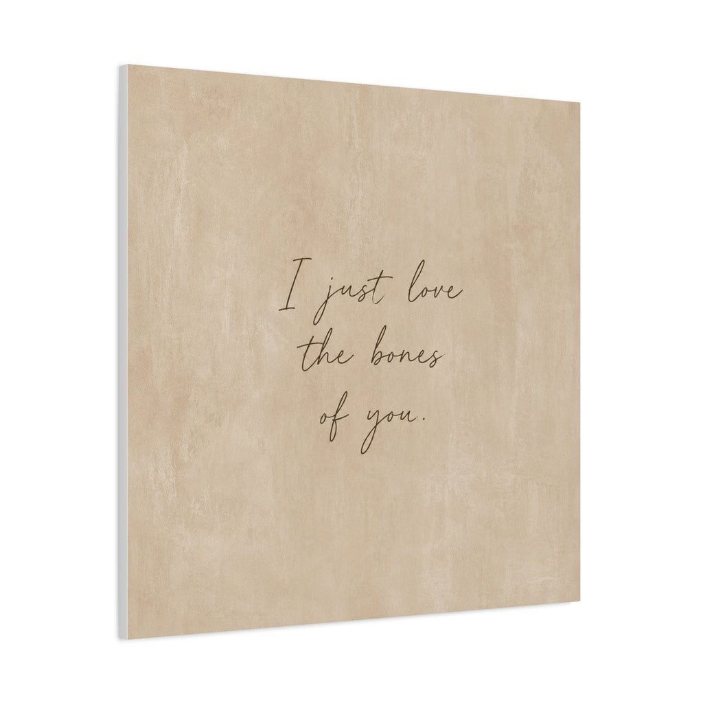 Canvas Wall Art — "I Just Love the Bones of You" Neutral Script Print