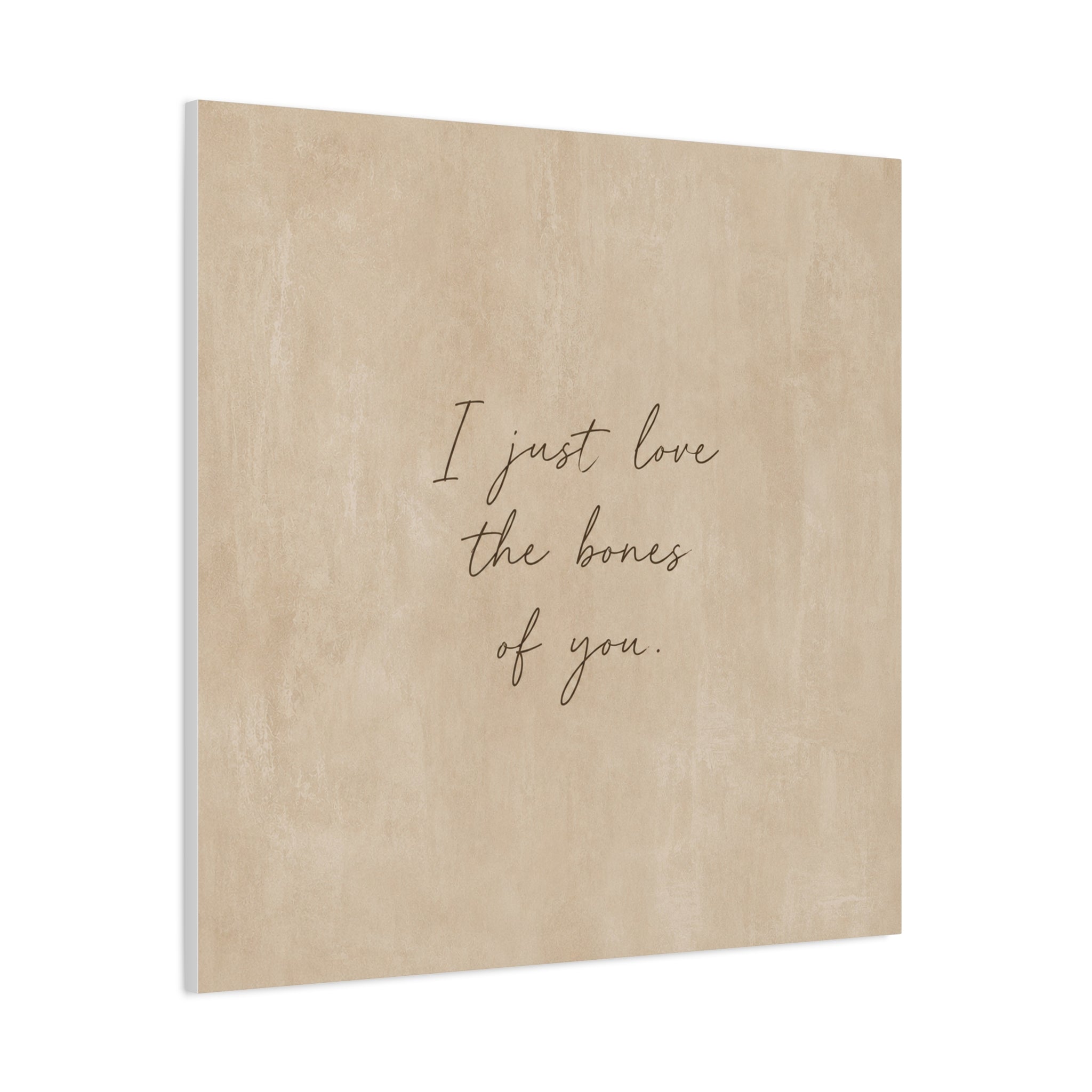 Canvas Wall Art — "I Just Love the Bones of You" Neutral Script Print