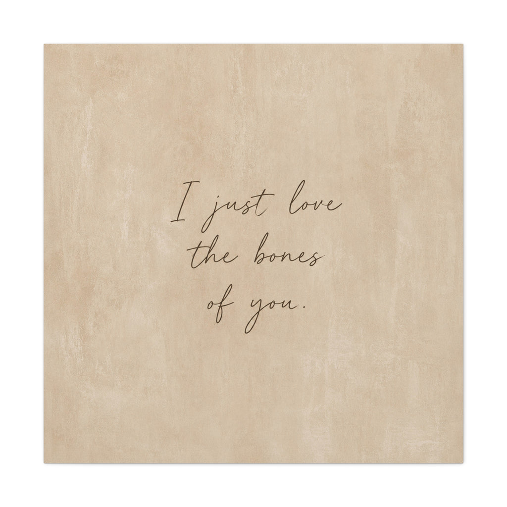 Canvas Wall Art — "I Just Love the Bones of You" Neutral Script Print