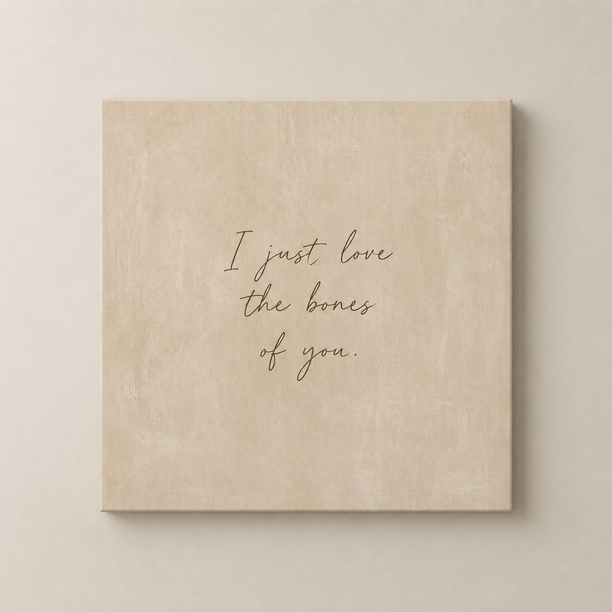 “I Just Love the Bones of You" Script - Gallery Wrapped Canvas
